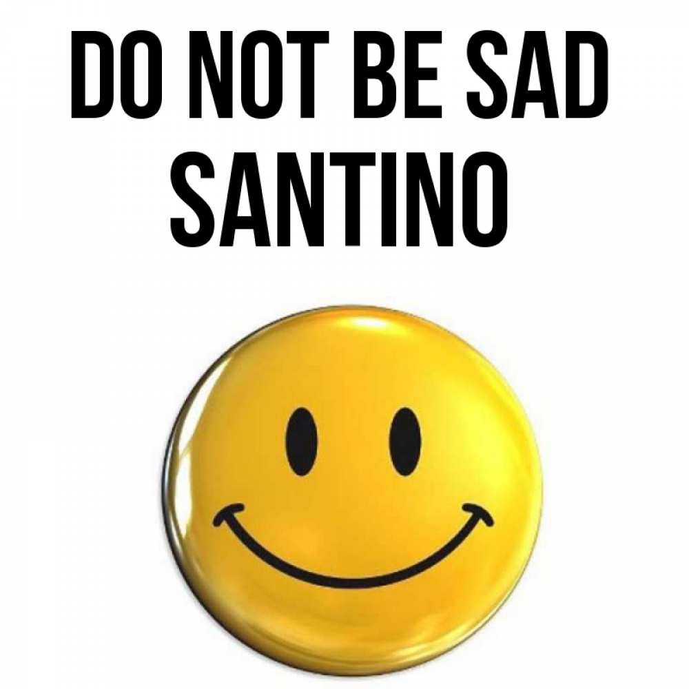 Greetings card с именем, Santino Do not be sad триде смайл Greetings with text for free download 
