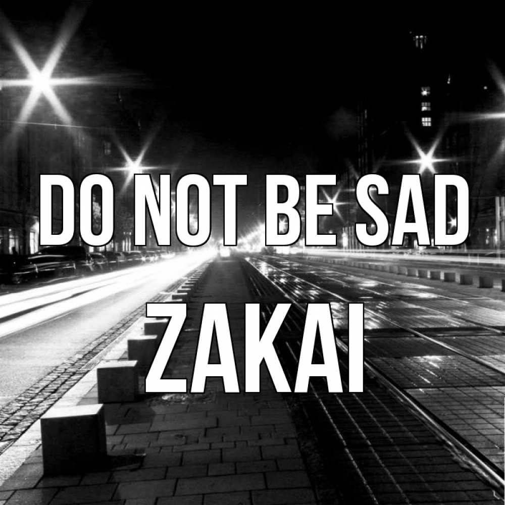 Greetings card с именем, Zakai Do not be sad ночной проспект Greetings with text for free download 