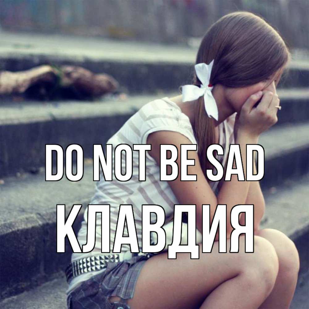 Greetings card с именем, Клавдия Do not be sad длинные волосы и белый бант Greetings with text for free download 