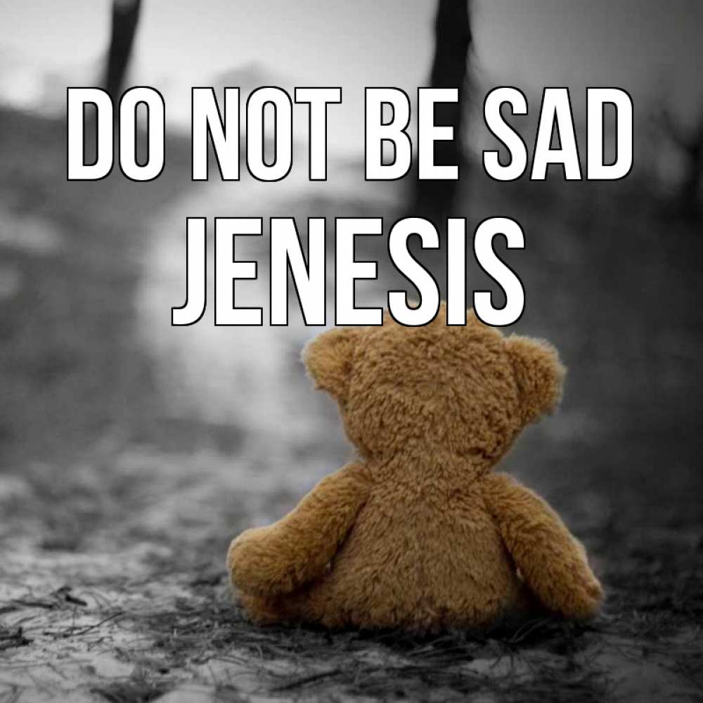 Greetings card с именем, Jenesis Do not be sad медведь со спин Greetings with text for free download 