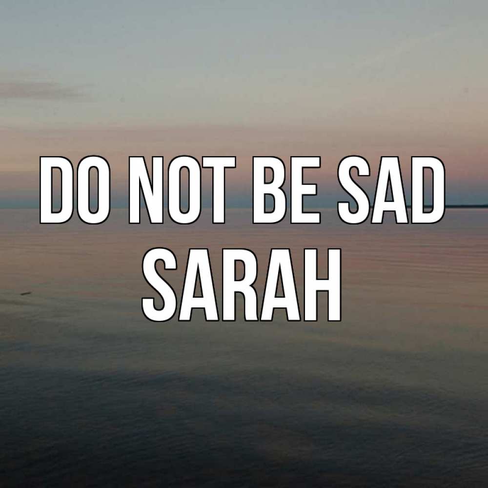 Greetings card с именем, Sarah Do not be sad водная гладь Greetings with text for free download 