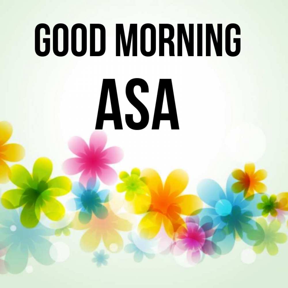 Greetings card с именем, Asa Good morning позитивные цветочки Greetings with text for free download 
