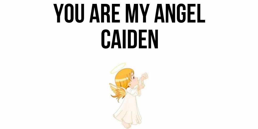 Greetings card с именем, Caiden You are my angel ангел, девочка Greetings with text for free download 