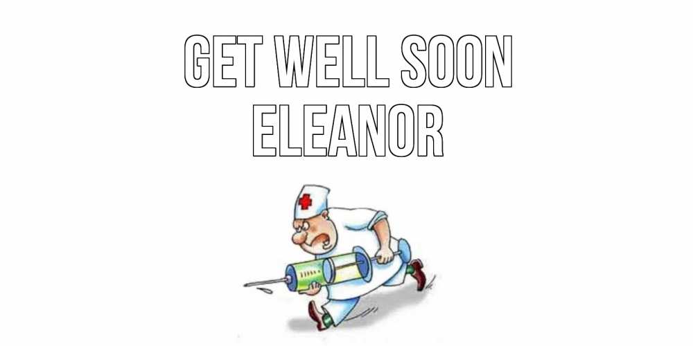Greetings card с именем, Eleanor Get well soon прикольные открытки не болей Greetings with text for free download 