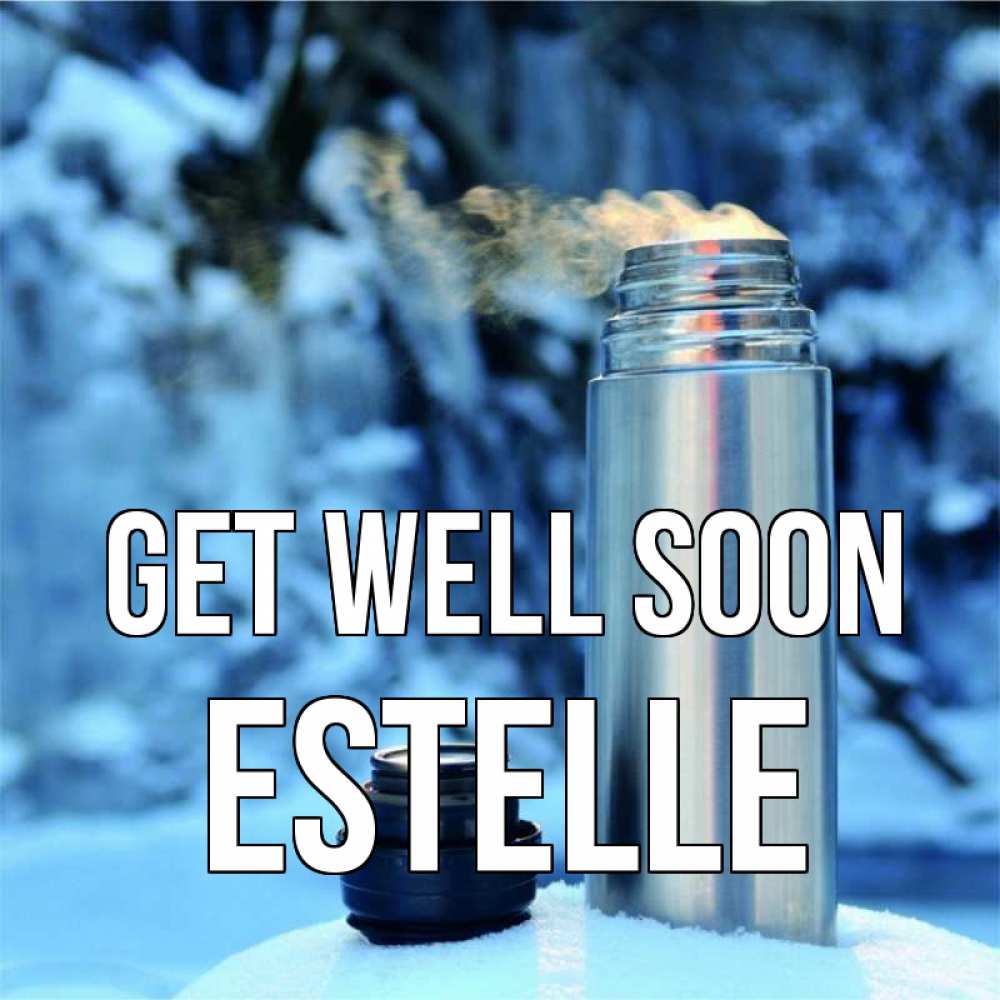 Greetings card с именем, Estelle Get well soon лечитесь не болейте Greetings with text for free download 