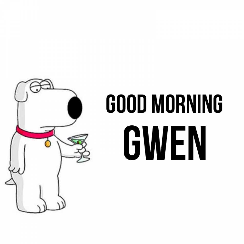 Greetings card с именем, Gwen Good morning герои мультфильмов белый пес Greetings with text for free download 