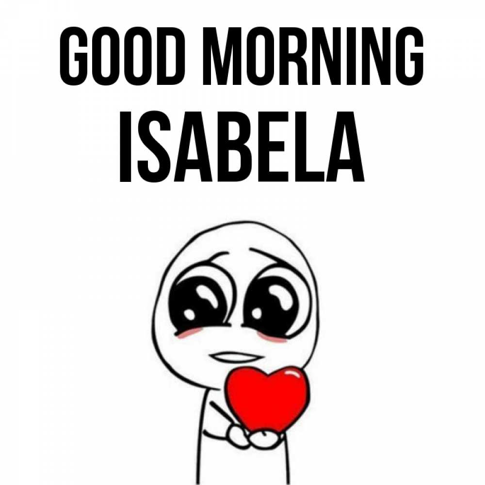 Greetings card с именем, Isabela Good morning позитивные открытки Greetings with text for free download 