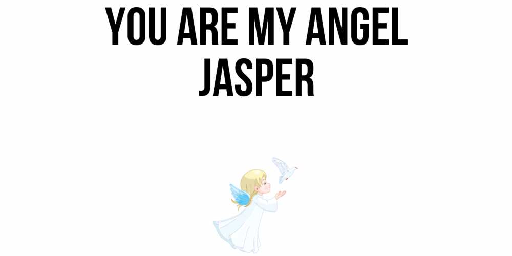 Greetings card с именем, Jasper You are my angel ангел, голубь Greetings with text for free download 