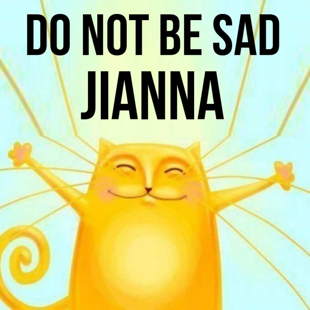 Greetings card с именем, Jianna Do not be sad обнимашки усатые Greetings with text for free download 
