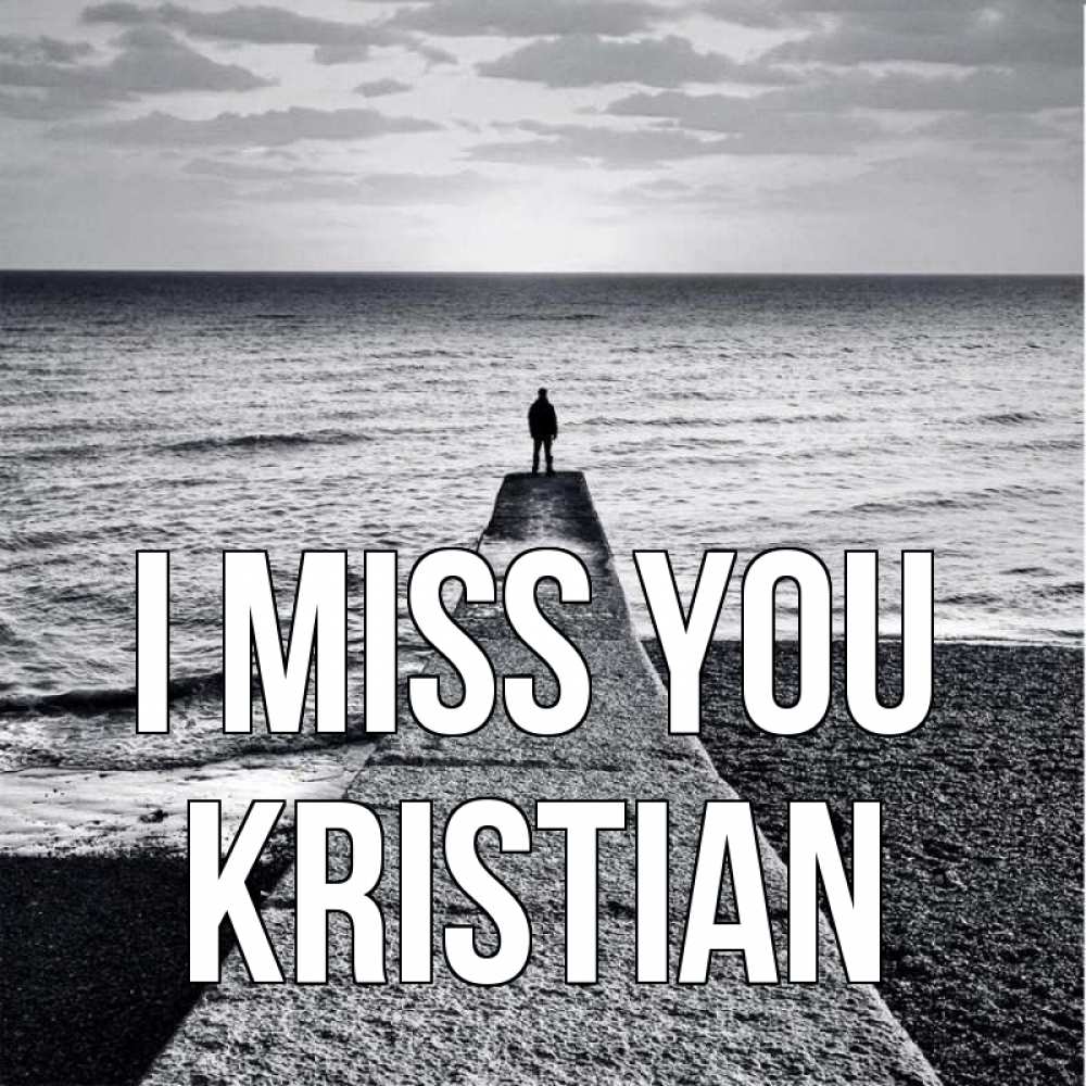 Greetings card с именем, Kristian I miss you скучашки Greetings with text for free download 