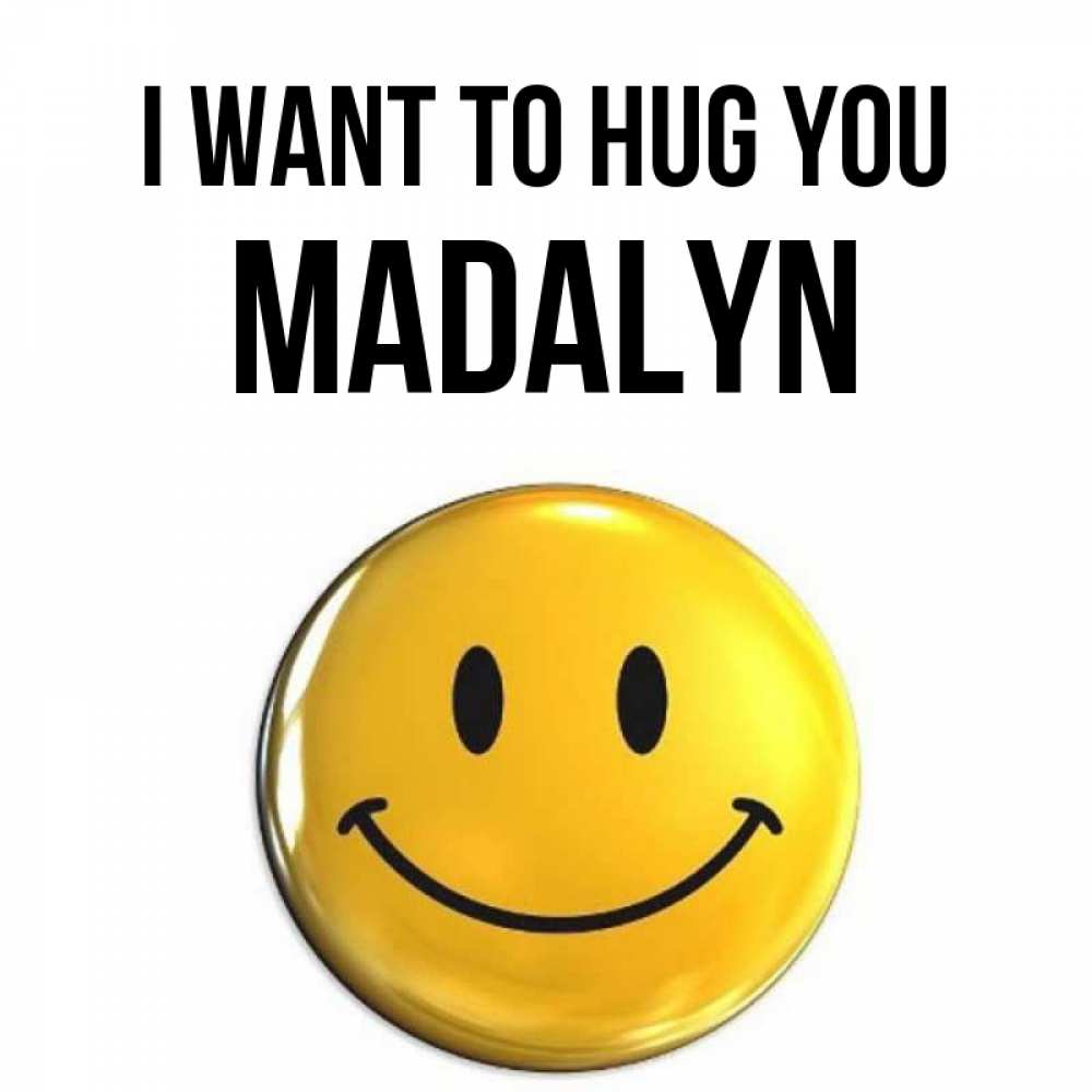Greetings card с именем, Madalyn I want to hug you открытки которые можно подписывать онлайн по своему усмотрению бесплатно Greetings with text for free download 