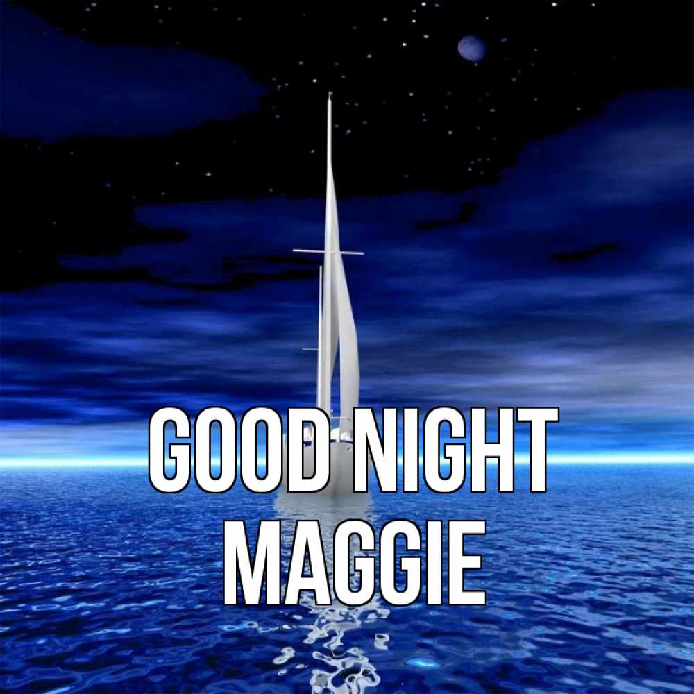 Greetings card с именем, Maggie Good night ночью Greetings with text for free download 