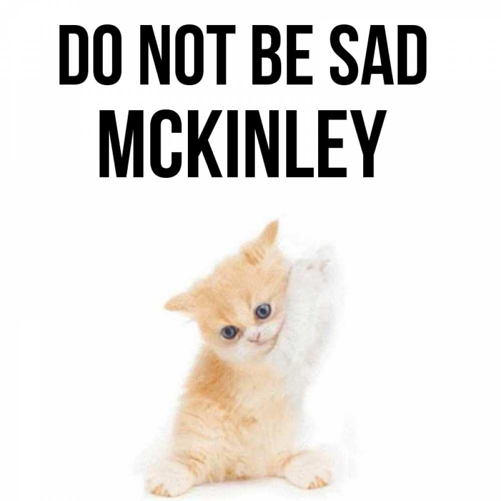 Greetings card с именем, Mckinley Do not be sad просящий кот Greetings with text for free download 
