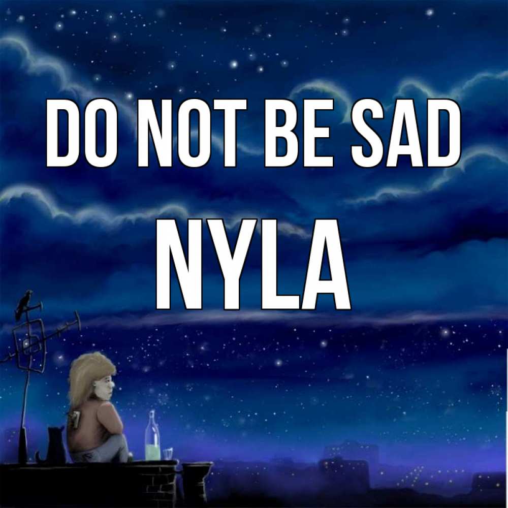 Greetings card с именем, Nyla Do not be sad город с крыши Greetings with text for free download 