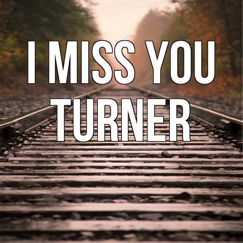 Greetings card с именем, Turner I miss you приезжай Greetings with text for free download 