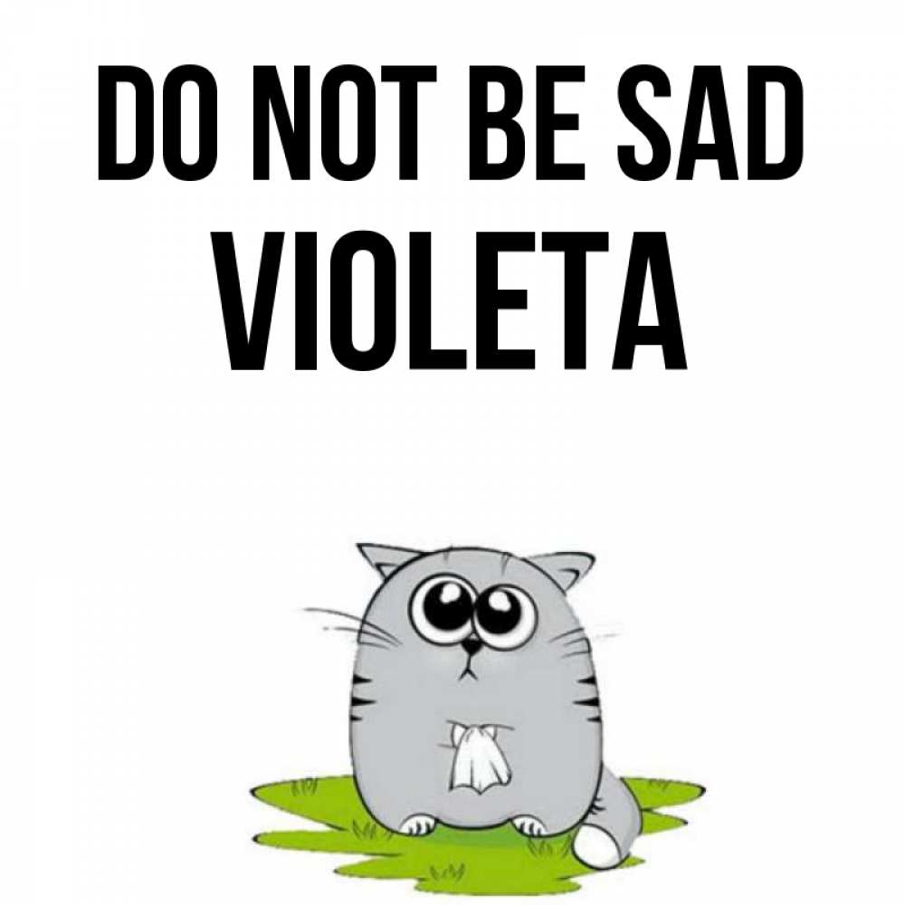 Greetings card с именем, Violeta Do not be sad грустный котяра Greetings with text for free download 