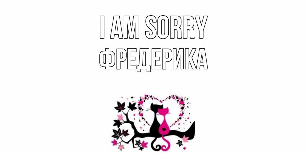Greetings card с именем, Фредерика I am sorry коты Greetings with text for free download 