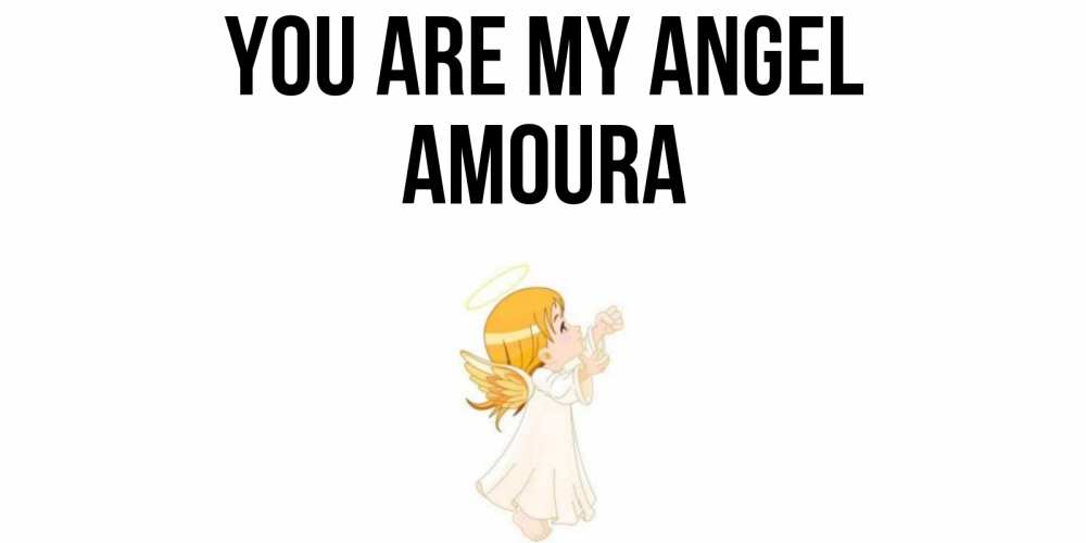 Greetings card с именем, Amoura You are my angel ангел, девочка Greetings with text for free download 
