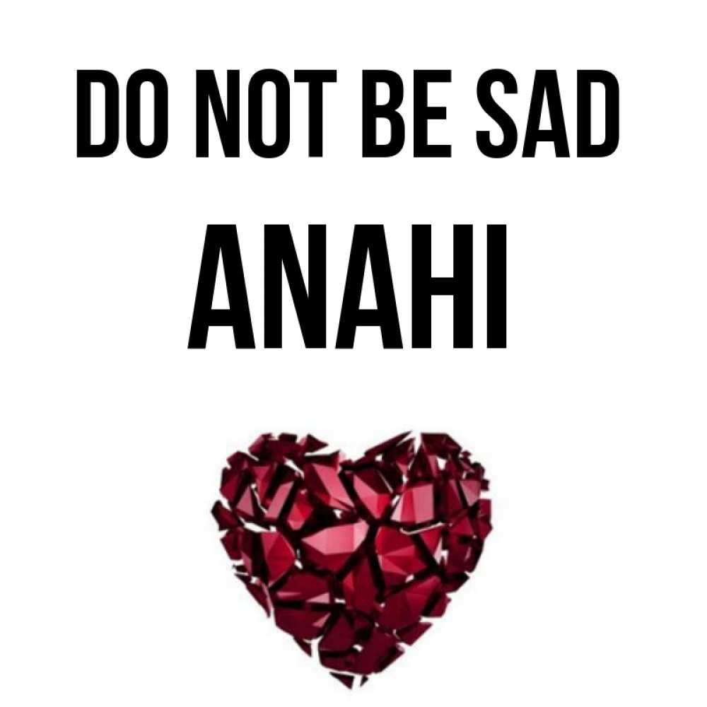 Greetings card с именем, Anahi Do not be sad рубиновое сердечко Greetings with text for free download 
