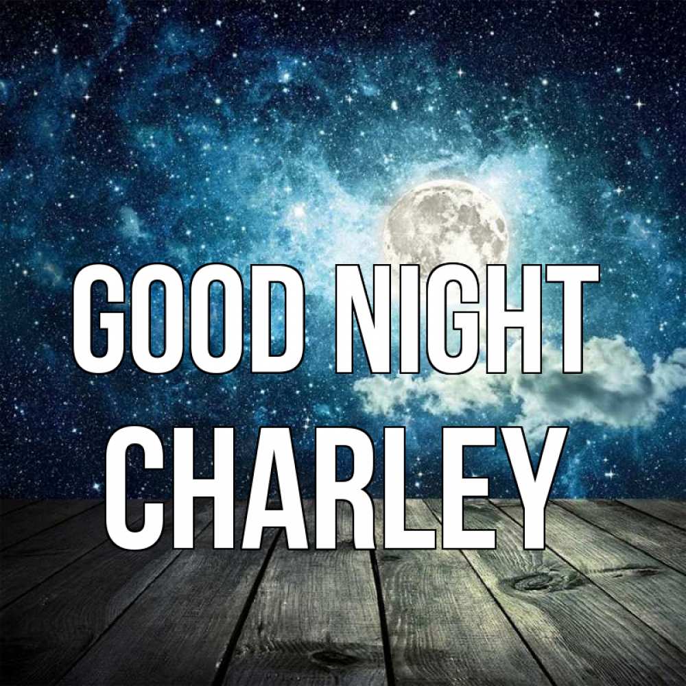 Greetings card с именем, Charley Good night луна Greetings with text for free download 