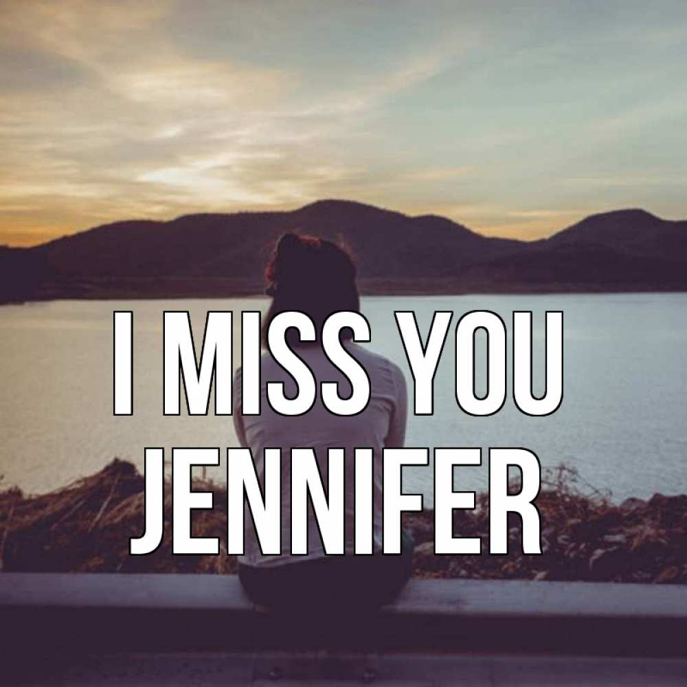 Greetings card с именем, Jennifer I miss you я уже соскучилась Greetings with text for free download 