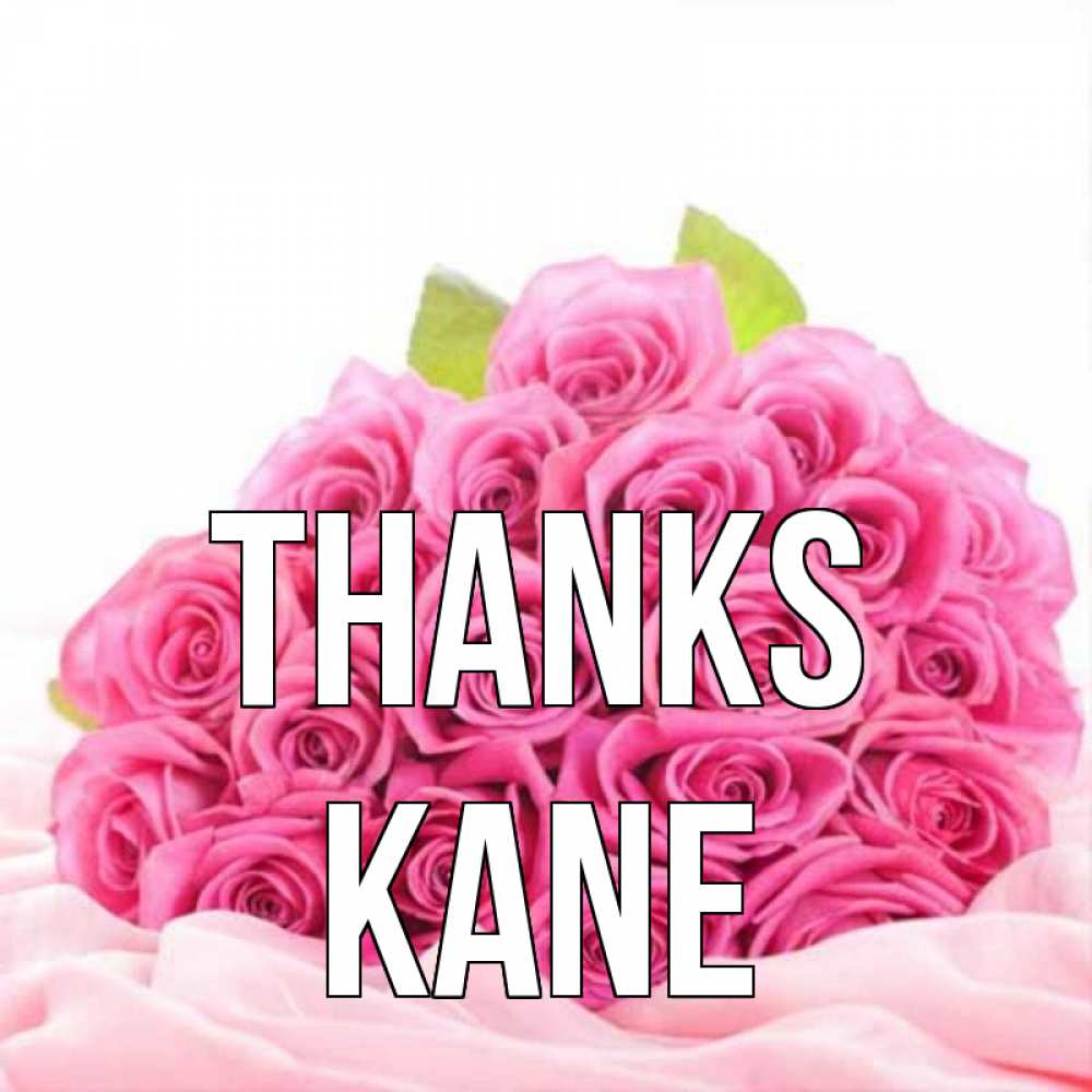 Greetings card с именем, Kane Thanks розовые розы с подписью Greetings with text for free download 