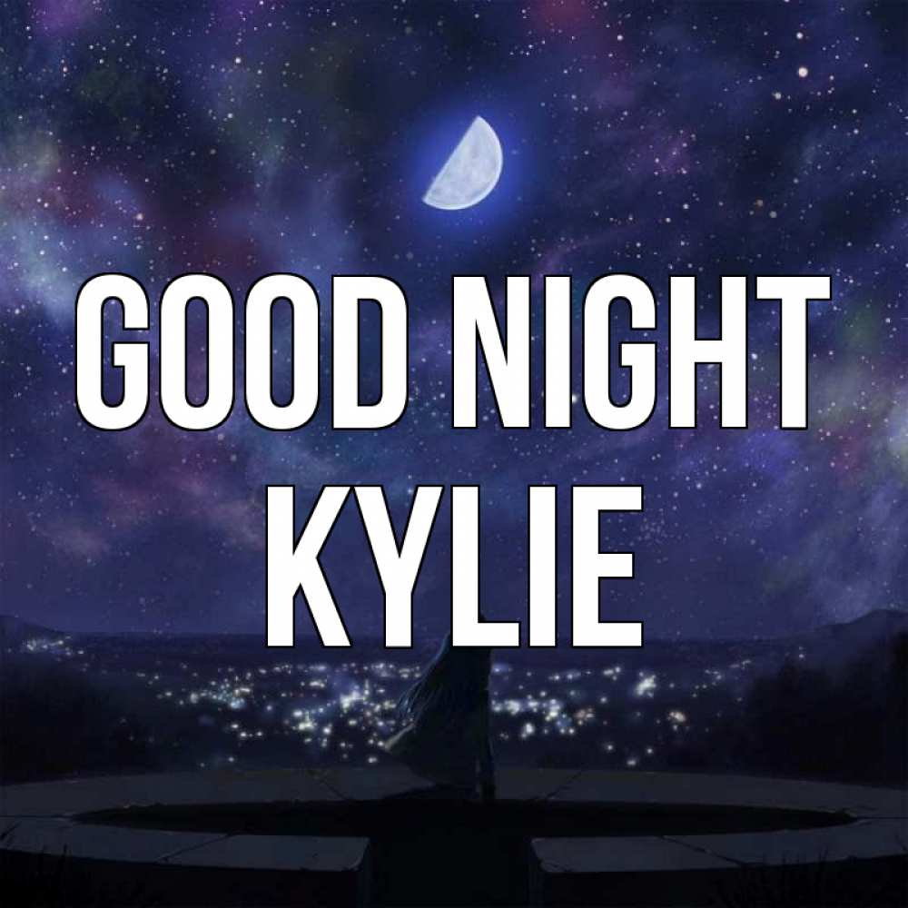 Greetings card с именем, Kylie Good night набережная Greetings with text for free download 