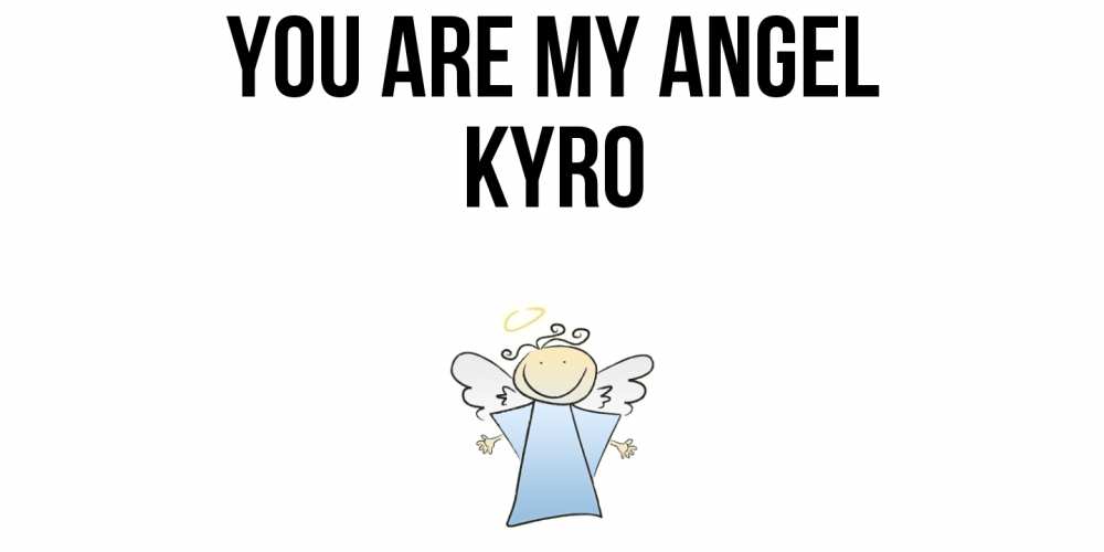 Greetings card с именем, Kyro You are my angel ангел Greetings with text for free download 
