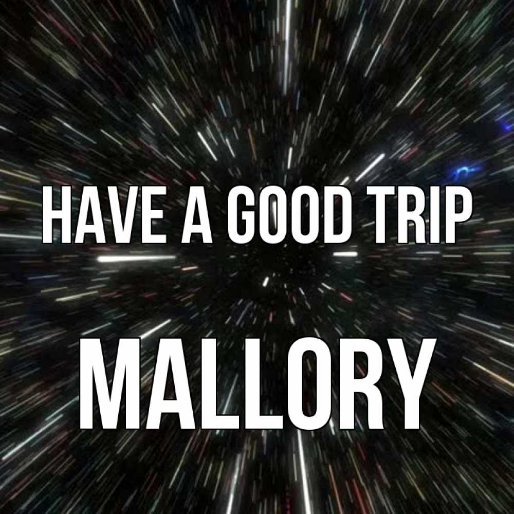 Greetings card с именем, Mallory Have a good trip туннель Greetings with text for free download 