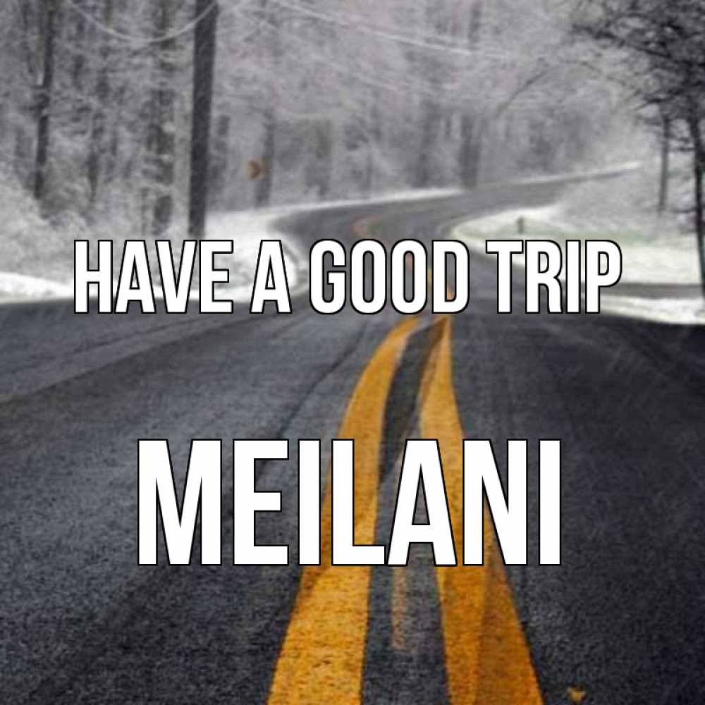 Greetings card с именем, Meilani Have a good trip хорошего вам путешествия Greetings with text for free download 