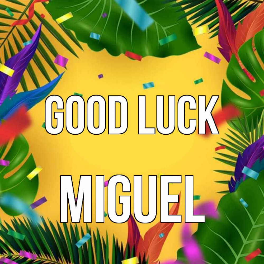 Greetings card с именем, Miguel Good luck тропики Greetings with text for free download 