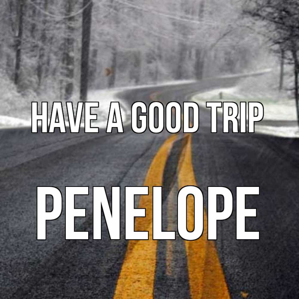 Greetings card с именем, Penelope Have a good trip хорошего вам путешествия Greetings with text for free download 