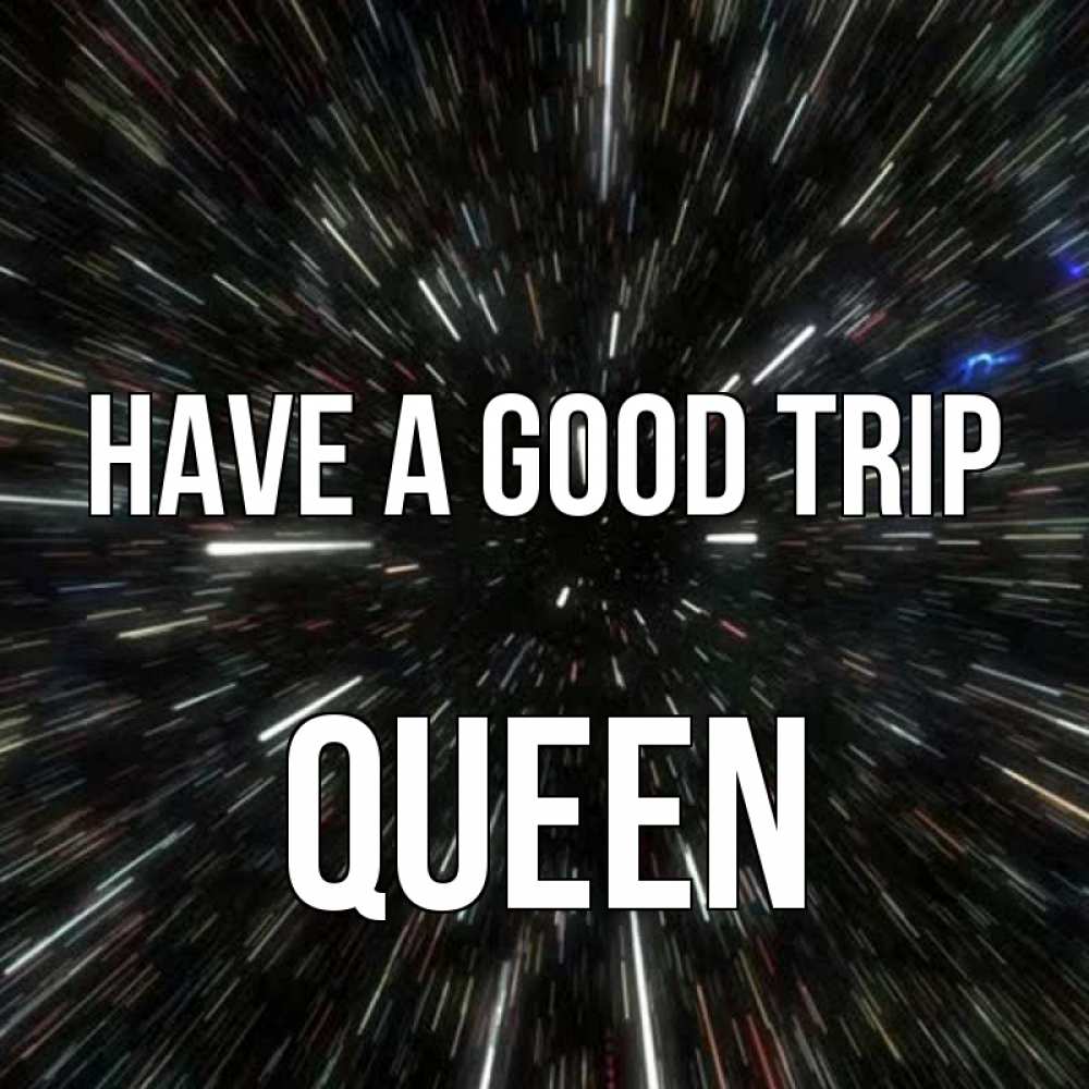 Greetings card с именем, Queen Have a good trip туннель Greetings with text for free download 