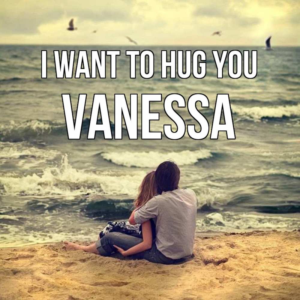 Greetings card с именем, Vanessa I want to hug you возлюбленные на песочке Greetings with text for free download 