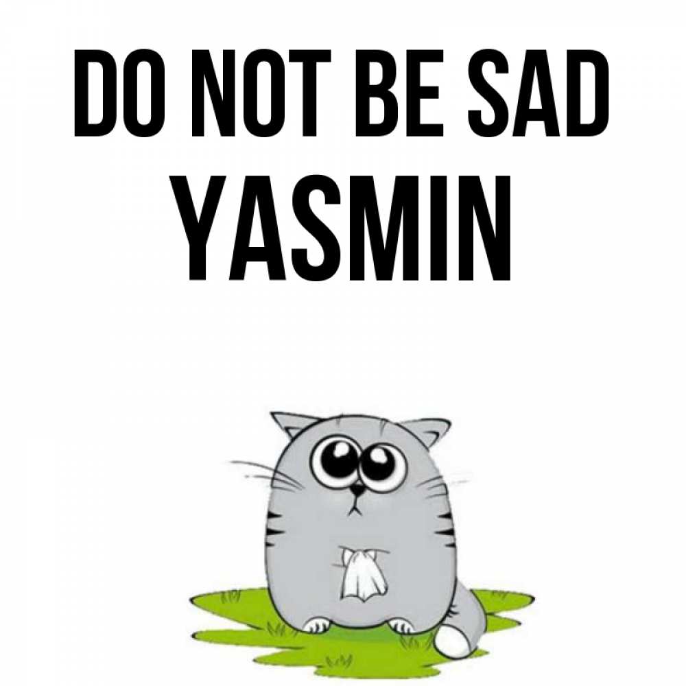 Greetings card с именем, Yasmin Do not be sad грустный котяра Greetings with text for free download 
