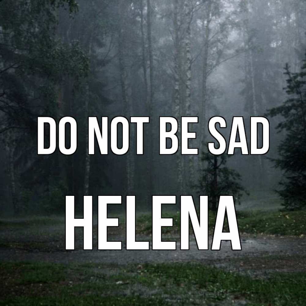 Greetings card с именем, Helena Do not be sad осень Greetings with text for free download 