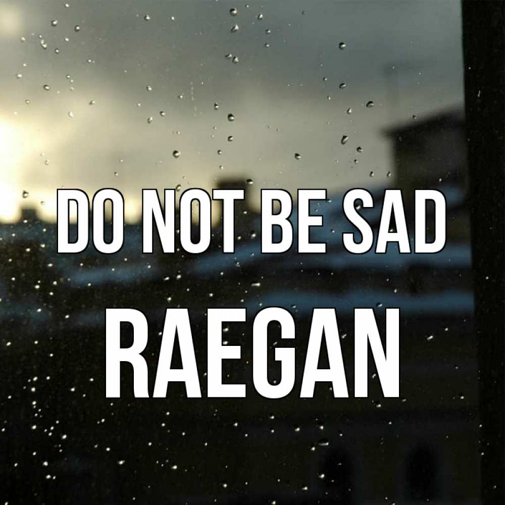 Greetings card с именем, Raegan Do not be sad вид на крыши Greetings with text for free download 