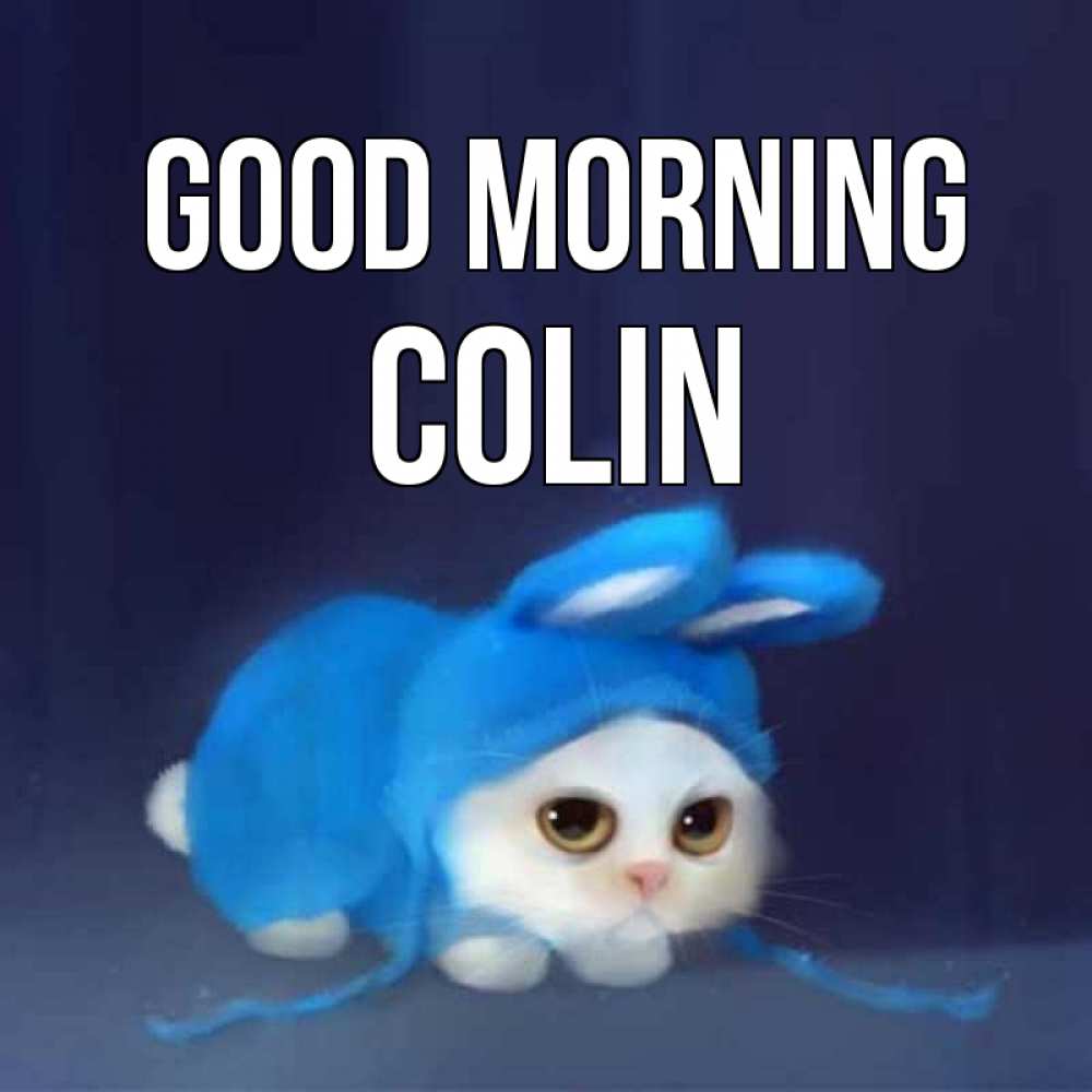 Greetings card с именем, Colin Good morning открытки красивые скачать бесплатно Greetings with text for free download 