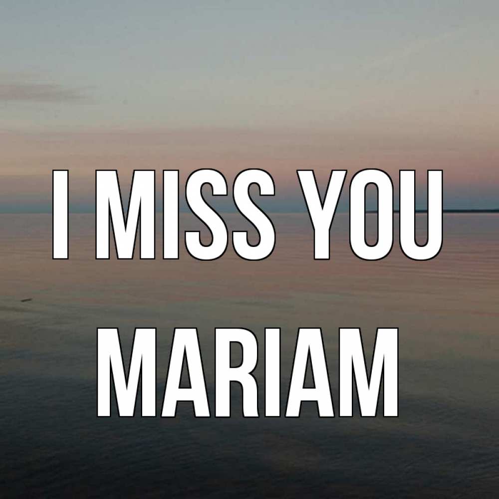 Greetings card с именем, Mariam I miss you пусто Greetings with text for free download 