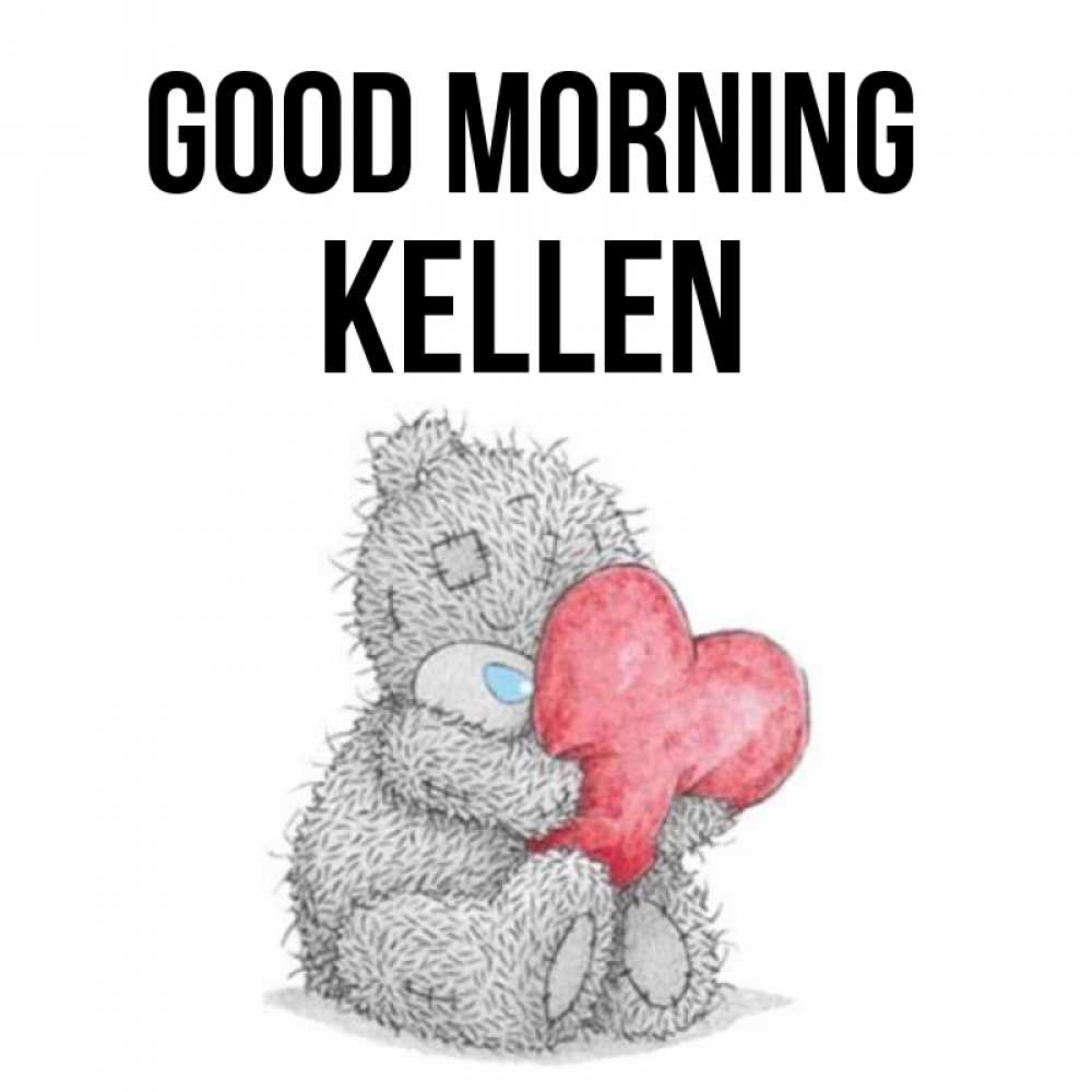 Greetings card с именем, Kellen Good morning плюшевые игрушки Greetings with text for free download 