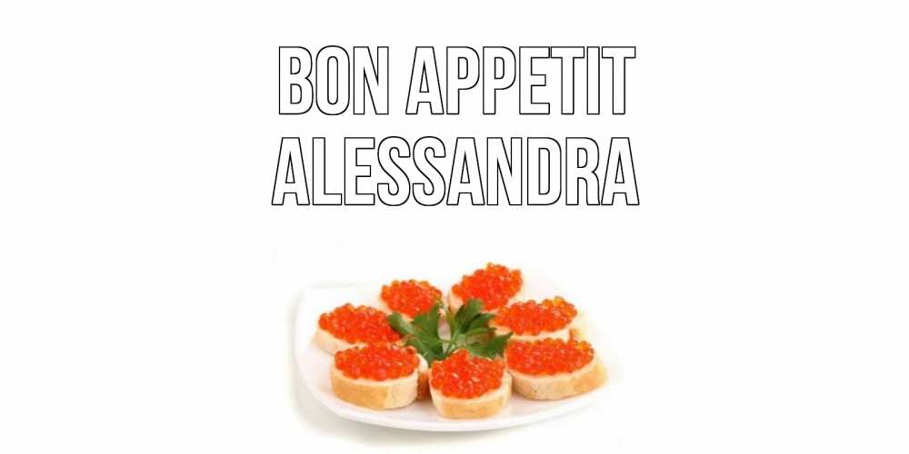 Greetings card с именем, Alessandra Bon Appetit бутерброд,красная икра Greetings with text for free download 