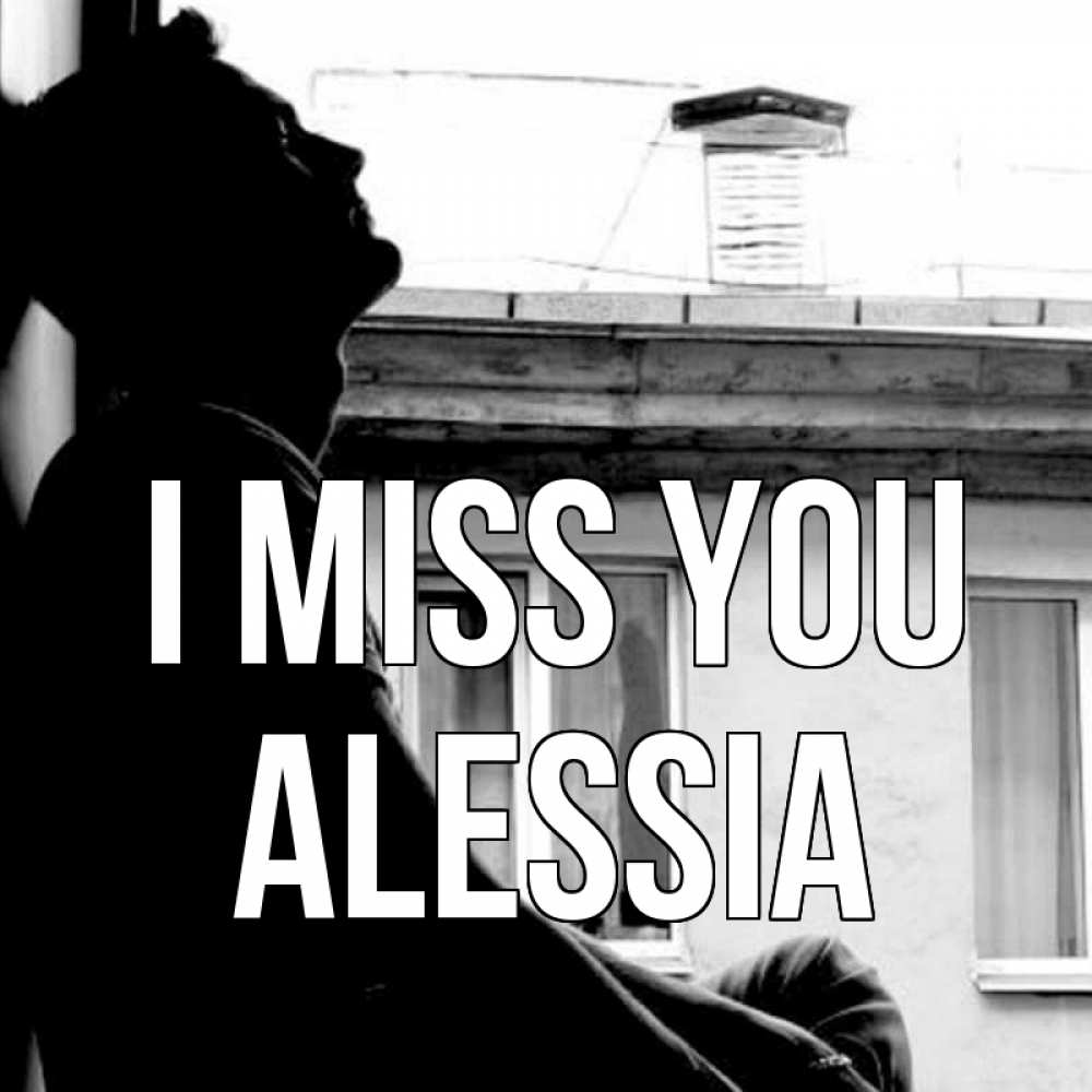 Greetings card с именем, Alessia I miss you скучно ему Greetings with text for free download 