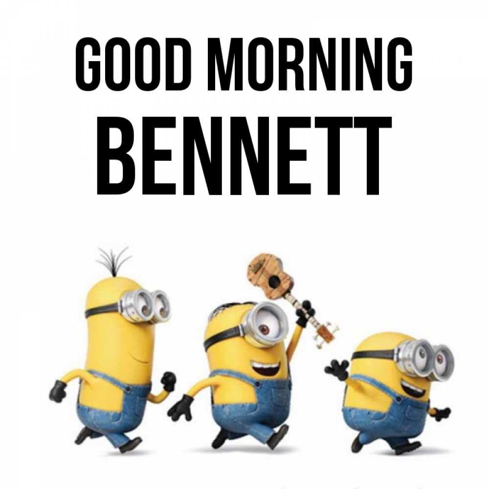 Greetings card с именем, Bennett Good morning миньоны и прекрасное утро Greetings with text for free download 