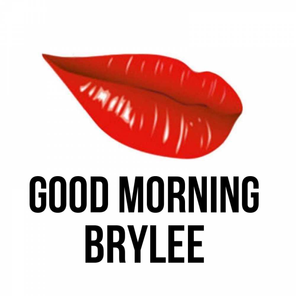 Greetings card с именем, Brylee Good morning утрешний поцелуй Greetings with text for free download 