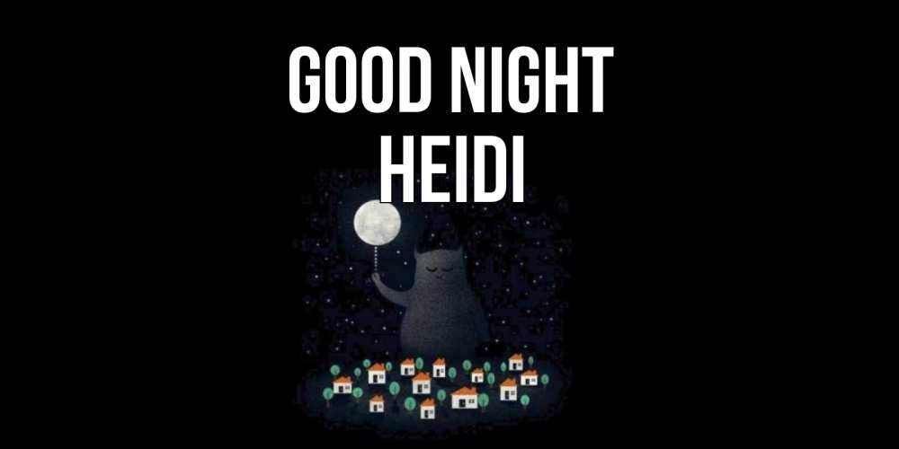 Greetings card с именем, Heidi Good night кот,луна, ночь, звезды Greetings with text for free download 