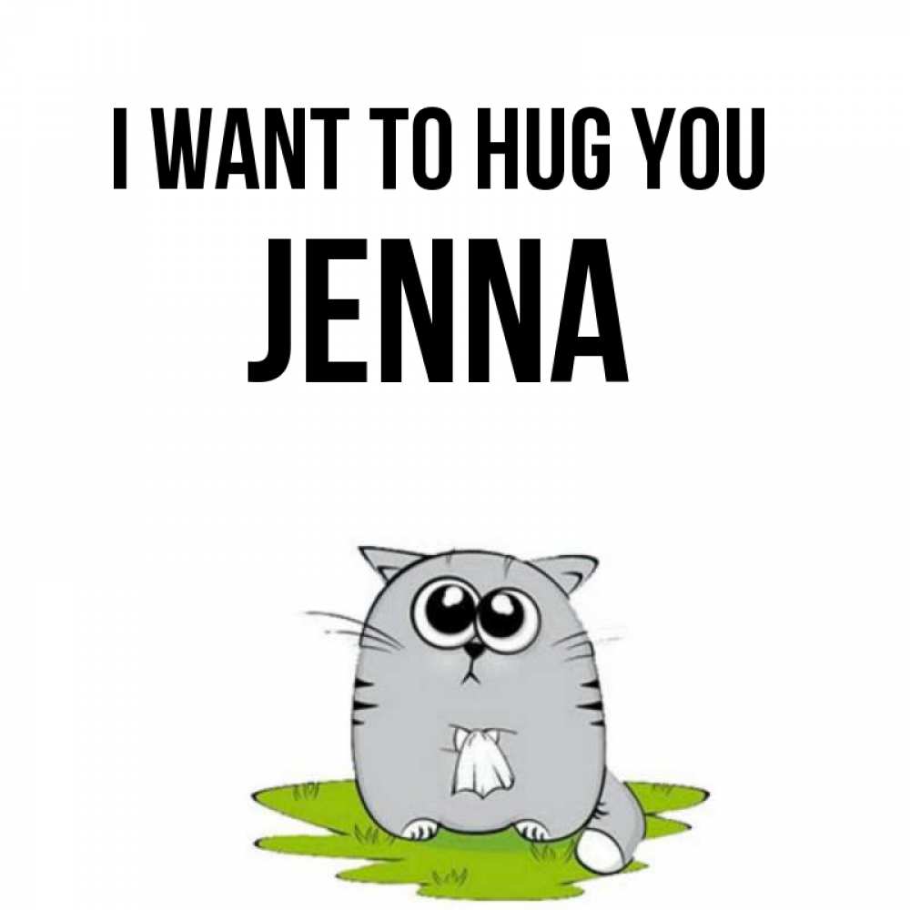 Greetings card с именем, Jenna I want to hug you котик теребит платочек сидя на травке Greetings with text for free download 