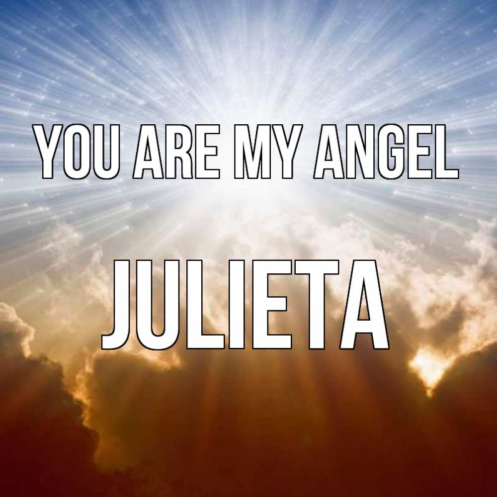 Greetings card с именем, Julieta You are my angel ангельский свет на небе Greetings with text for free download 