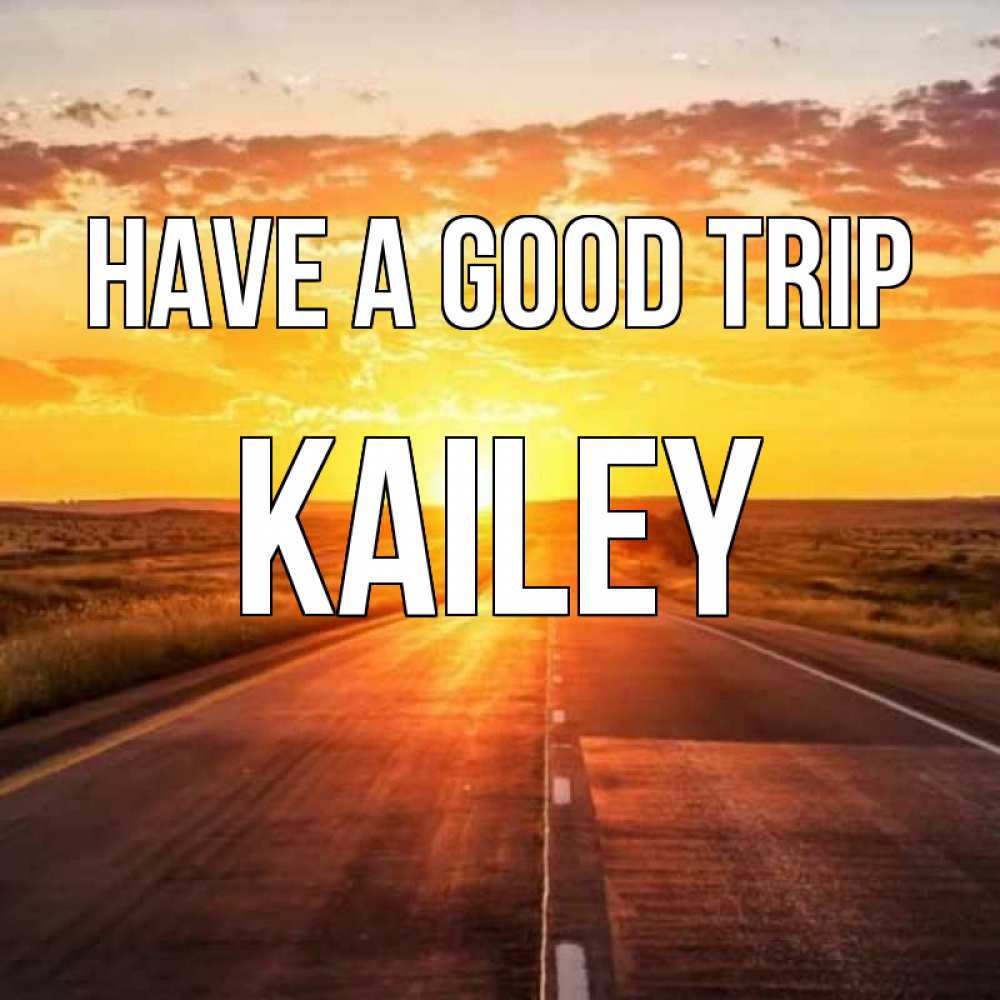 Greetings card с именем, Kailey Have a good trip солнечный свет, закат Greetings with text for free download 