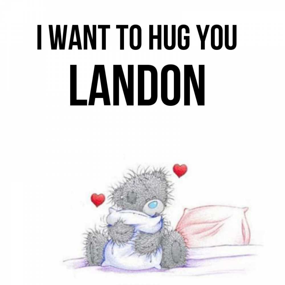 Greetings card с именем, Landon I want to hug you сердечки мишка Тедди и кроватка Greetings with text for free download 