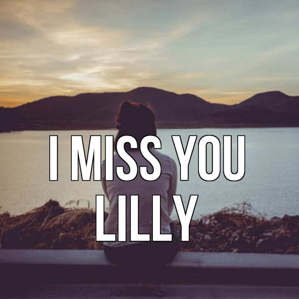 Greetings card с именем, Lilly I miss you я уже соскучилась Greetings with text for free download 